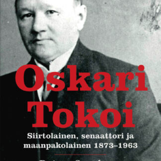 Oskari Tokoi — Siirtolainen, senaattori ja maanpakolainen 1873–1963