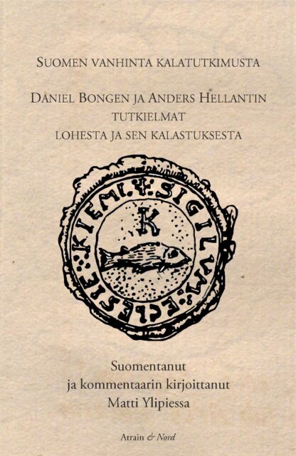 Suomen vanhinta kalatutkimusta — Daniel Bongen ja Anders Hellantin tutkielmat lohesta ja sen kalastuksesta.