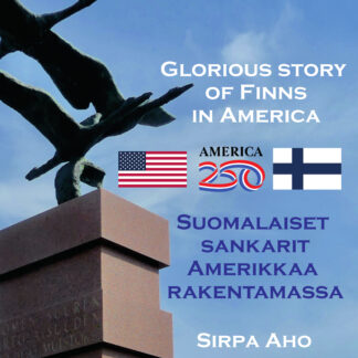 Suomalaiset sankarit Amerikkaa rakentamassa – Glorious story of Finns in America
